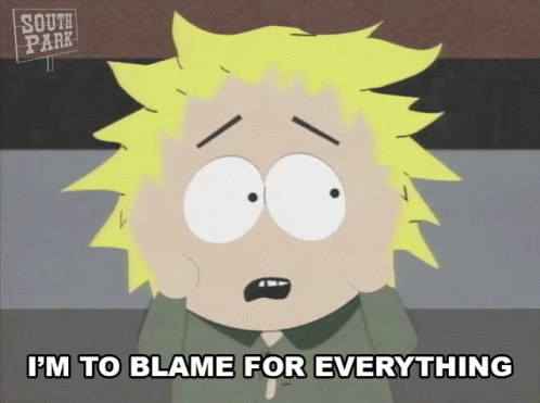 A Cartoon Character From South Park Is Saying I 'M To Blame For Everything GIF