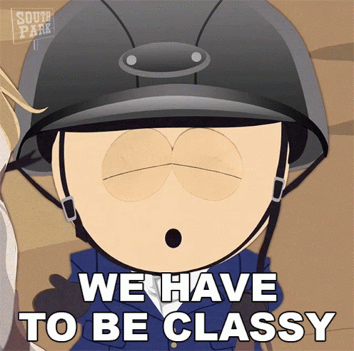 A Cartoon Character From South Park Is Wearing A Helmet And Says We Have To Be Classy GIF