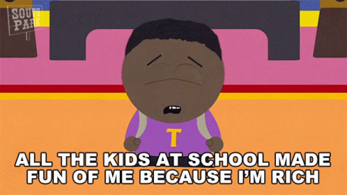 A Cartoon Character From South Park Says All The Kids At School Made Fun Of Me Because I M Rich GIF