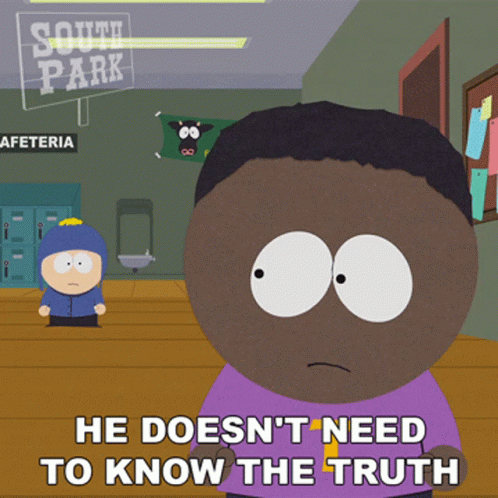 A Cartoon Character From South Park Says He Doesn 'T Need To Know The Truth GIF