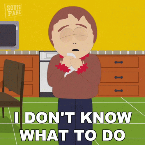 A Cartoon Character From South Park Says I Don T Know What To Do GIF