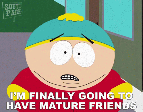 A Cartoon Character From South Park Says That He Is Finally Going To Have Mature Friends GIF