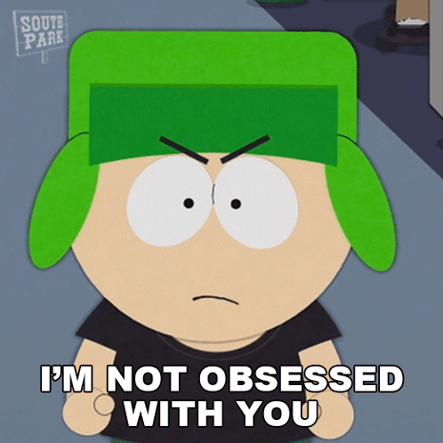 A Cartoon Character From South Park Says That He Is Not Obsessed With You GIF