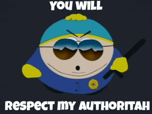 a cartoon character from south park says you will respect my authority