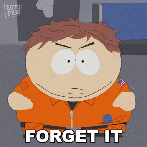 A Cartoon Character From South Park With The Words " Forget It " GIF
