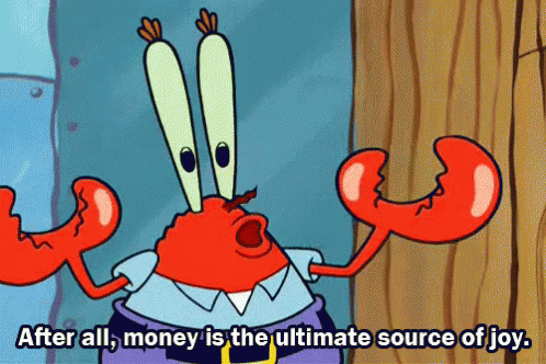 A Cartoon Character From Spongebob Says After All Money Is The Ultimate Source Of Joy GIF