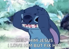 A Cartoon Character From The Movie Lilo And Stitch Is Crying And Says `` Help Him Jesus I Love Him But Fix Him '' . GIF