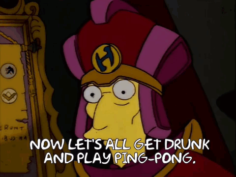 A Cartoon Character From The Simpsons Says " Now Let 'S All Get Drunk And Play Ping-Pong " GIF