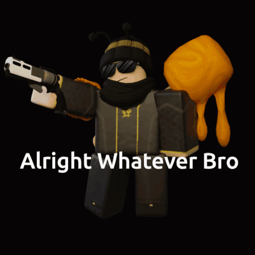 A Cartoon Character Holding A Gun With The Words Alright Whatever Bro On The Bottom GIF
