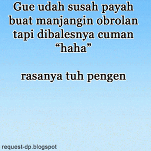 A Cartoon Character Is Crying With The Words " Gue Udah Sudah Payah Buat Manjangan Obrolan Tapi Dibalesnya Cuman Haha " GIF
