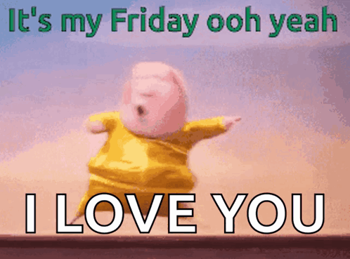 a cartoon character is dancing with the words it 's my friday ooh yeah i love you