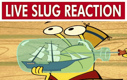 A Cartoon Character Is Holding A Ship In A Bottle With The Words Live Slug Reaction Above Him GIF