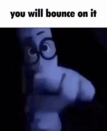 A Cartoon Character Is Pointing At The Camera With The Words `` You Will Bounce On It '' Written On The Bottom . GIF