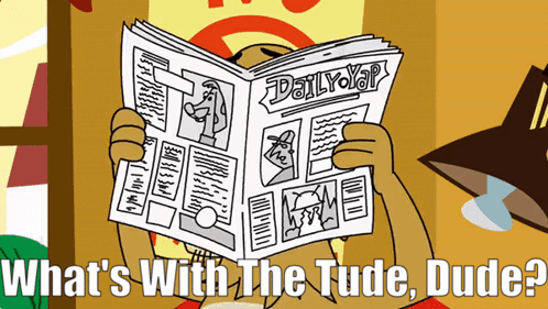 A Cartoon Character Is Reading A Newspaper With The Words What 'S With The Tude Dude Below It GIF