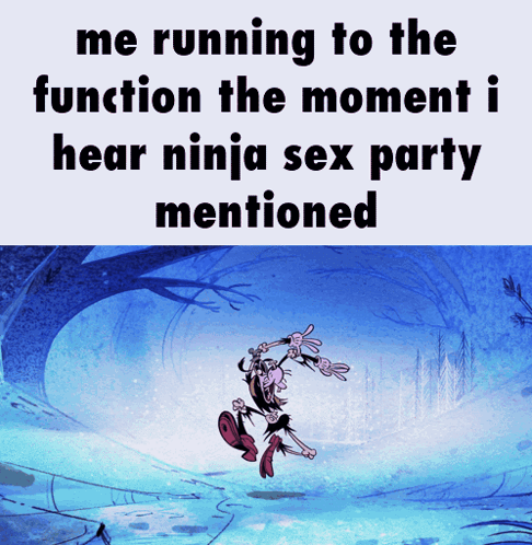 a cartoon character is running in the snow with the words " me running to the function the moment i hear ninja sex party