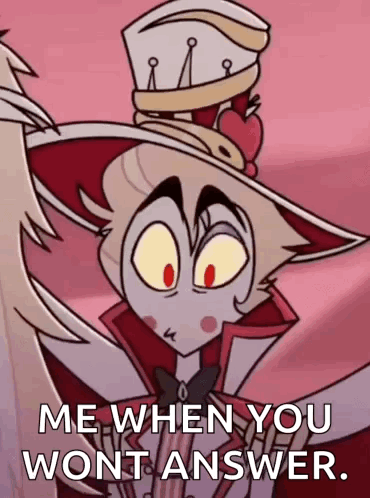A Cartoon Character Is Saying `` Me When You Won T Answer . '' GIF