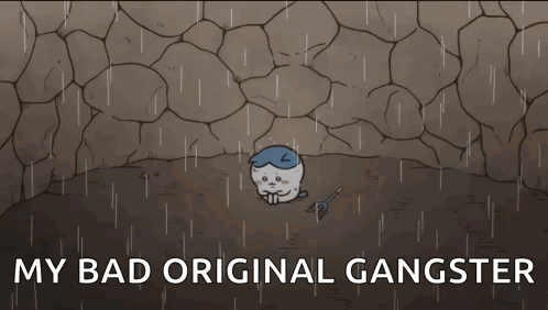 A Cartoon Character Is Sitting In A Cave In The Rain With The Words `` My Bad Original Gangster '' Written Above Him . GIF