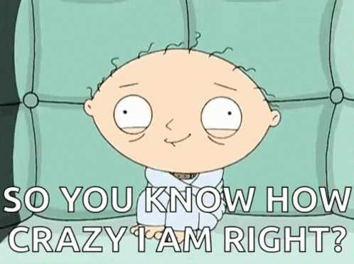A Cartoon Character Is Sitting On A Couch And Says " So You Know How Crazy I Am Right ? " GIF