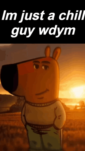 A Cartoon Character Is Standing In A Field With The Words `` Im Just A Chill Guy Wdym '' Written On The Bottom . GIF