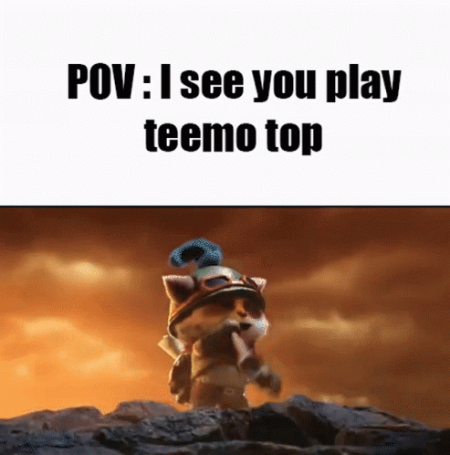 A Cartoon Character Is Standing On A Rock With The Words " Pov : I See You Play Teemo Top " Above Him . GIF