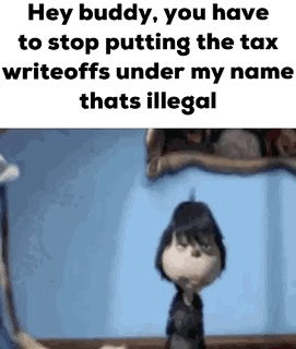 A Cartoon Character Is Talking To Another Cartoon Character About Putting The Tax Writeoffs Under My Name That 'S Illega GIF