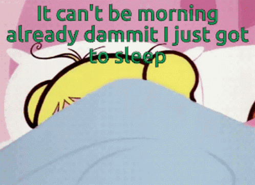 A Cartoon Character Laying In Bed With The Words " It Can T Be Morning Already Dammit I Just Got To Sleep " GIF