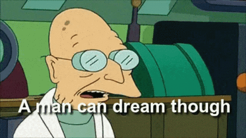 A Cartoon Character Says " A Man Can Dream Though " In Front Of A Green Barrel GIF