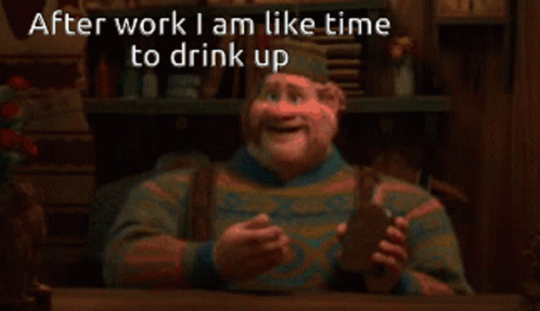A Cartoon Character Says After Work I Am Like Time To Drink Up While Sitting At A Table GIF