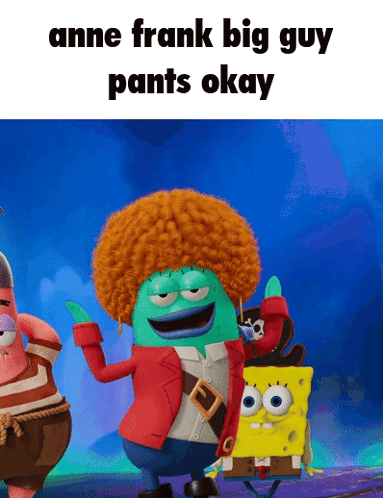 A Cartoon Character Says Anne Frank Big Guy Pants Okay On A Blue Background GIF