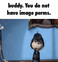 A Cartoon Character Says Buddy You Do Not Have Image Permits . GIF