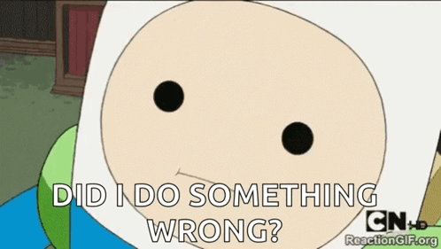A Cartoon Character Says " Did I Do Something Wrong ? " GIF