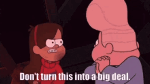 A Cartoon Character Says " Don T Turn This Into A Big Deal " GIF