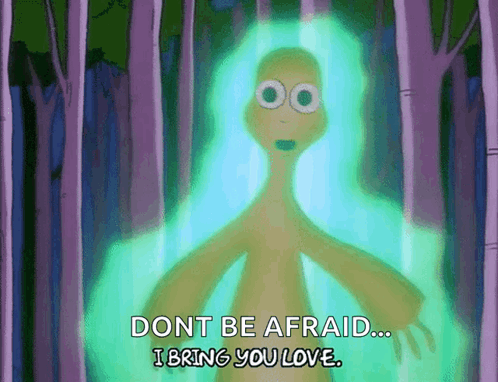A Cartoon Character Says " Dont Be Afraid... I Bring You Love " GIF