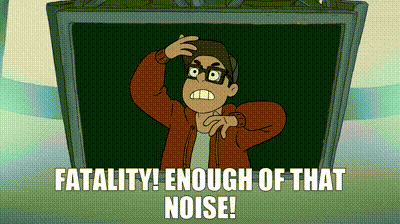 A Cartoon Character Says " Fatality ! Enough Of That Noise ! " GIF