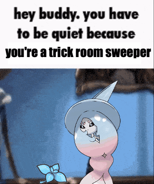 A Cartoon Character Says Hey Buddy You Have To Be Quiet Because You 'Re A Trick Room Sweeper .. GIF