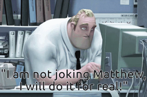 A Cartoon Character Says " I Am Not Joking Mathew I Will Do It For Real " GIF