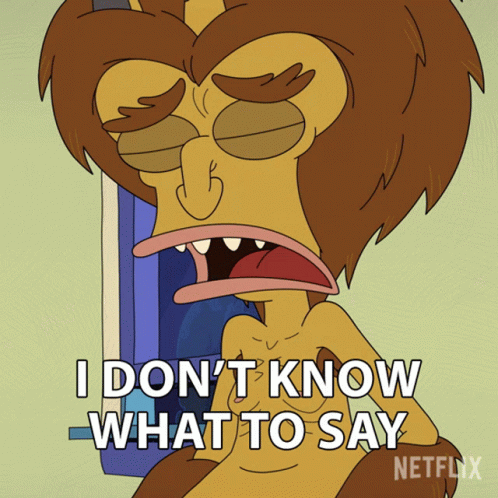 A Cartoon Character Says I Don 'T Know What To Say GIF