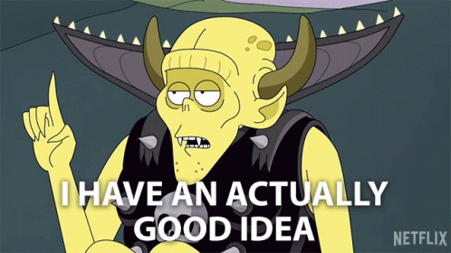 A Cartoon Character Says " I Have An Actually Good Idea " While Pointing Up GIF
