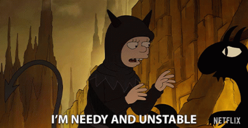 A Cartoon Character Says I 'M Needy And Unstable In Front Of A Netflix Logo GIF