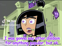 A Cartoon Character Says I Was Gonna Say Utter Disdain For Anything Popular But Ok.com GIF