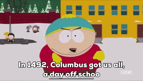 A Cartoon Character Says " In 1492 Columbus Got Us All A Day Off Schoo " GIF