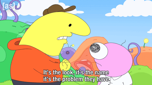 A Cartoon Character Says It 'S The Look And It 'S The Name It 'S The Problem They Have GIF