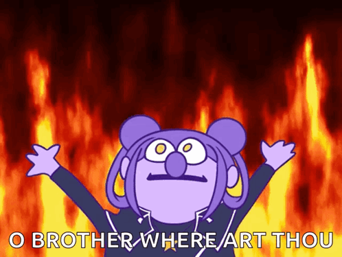 A Cartoon Character Says O Brother Where Art Thou With Flames In The Background GIF