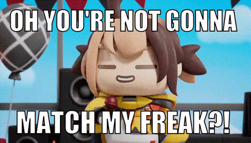 A Cartoon Character Says " Oh You 'Re Not Gonna Match My Freak ? " GIF