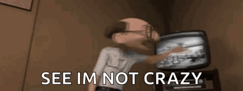 A Cartoon Character Says See Im Not Crazy GIF