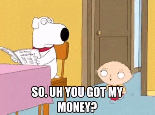 A Cartoon Character Says " So Uh You Got My Money " While Sitting At A Table GIF
