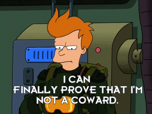 A Cartoon Character Says That He Can Finally Prove That He Is Not A Coward GIF