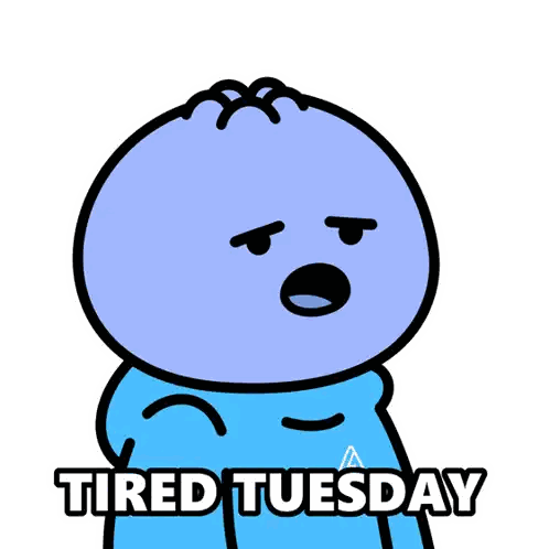 a cartoon character says tired tuesday with a sad face