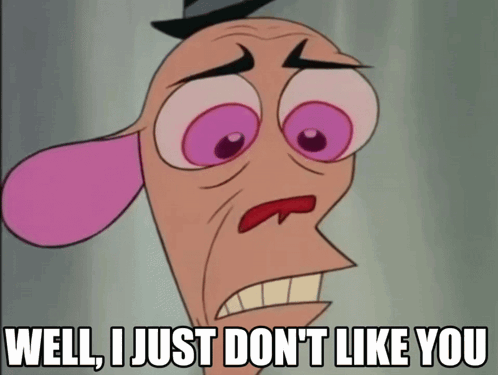 A Cartoon Character Says Well I Just Dont Like You GIF