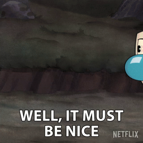 A Cartoon Character Says Well It Must Be Nice In A Netflix Ad GIF